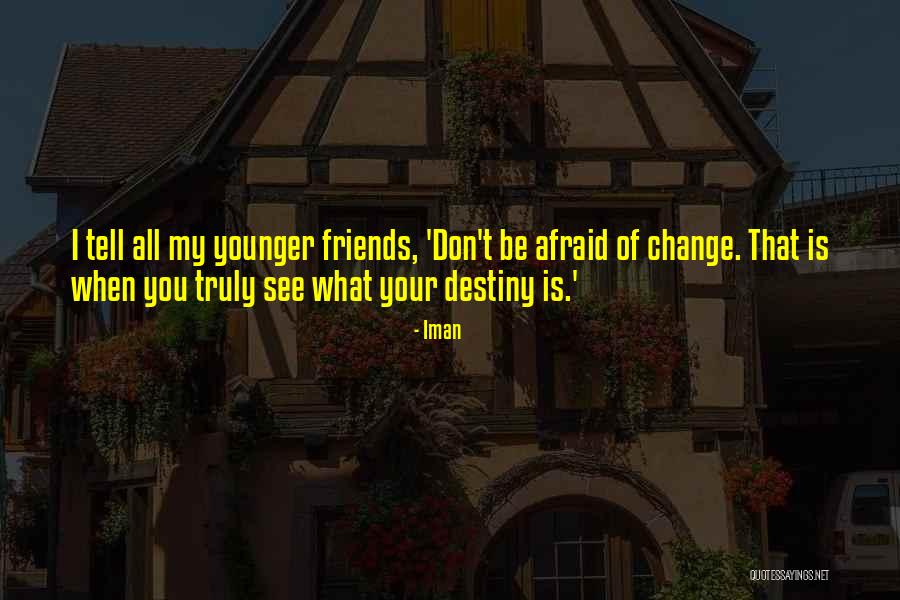 Friends Change You Quotes By Iman