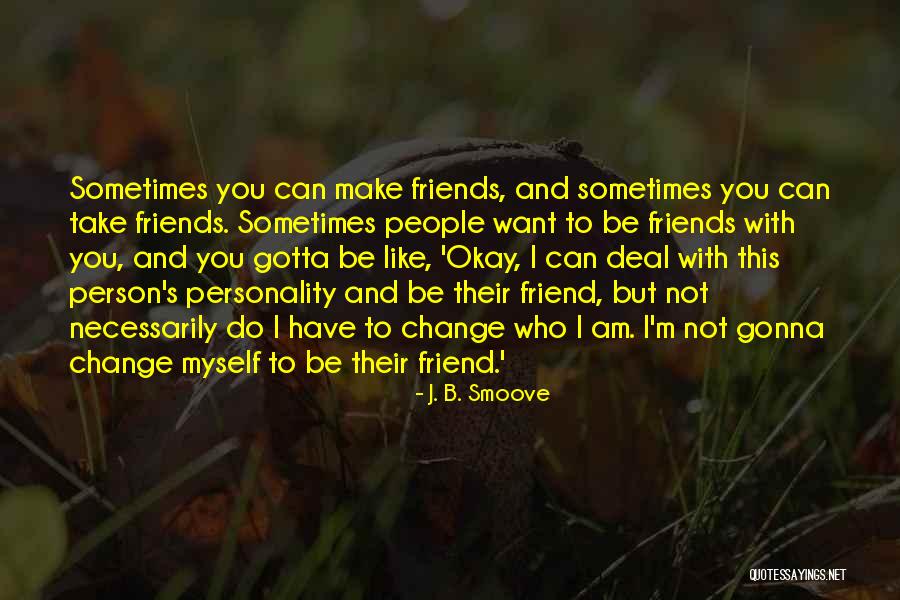 Friends Change You Quotes By J. B. Smoove