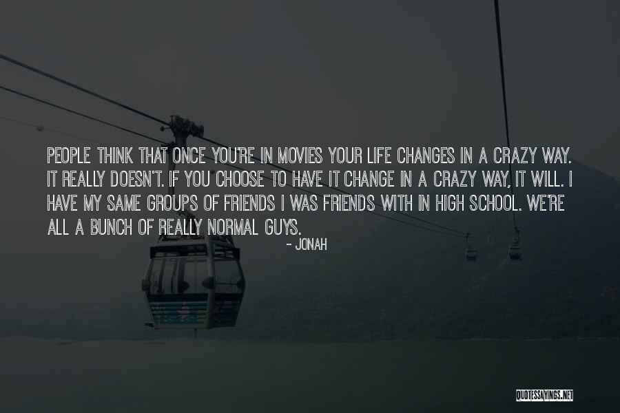 Friends Change You Quotes By Jonah Friends Change You Quotes By Jonah
