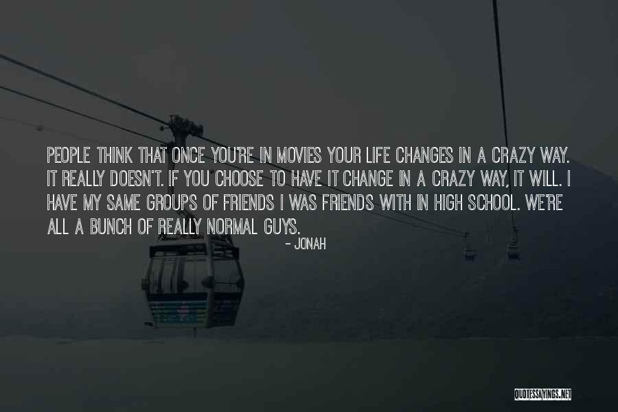 Friends Change You Quotes By Jonah