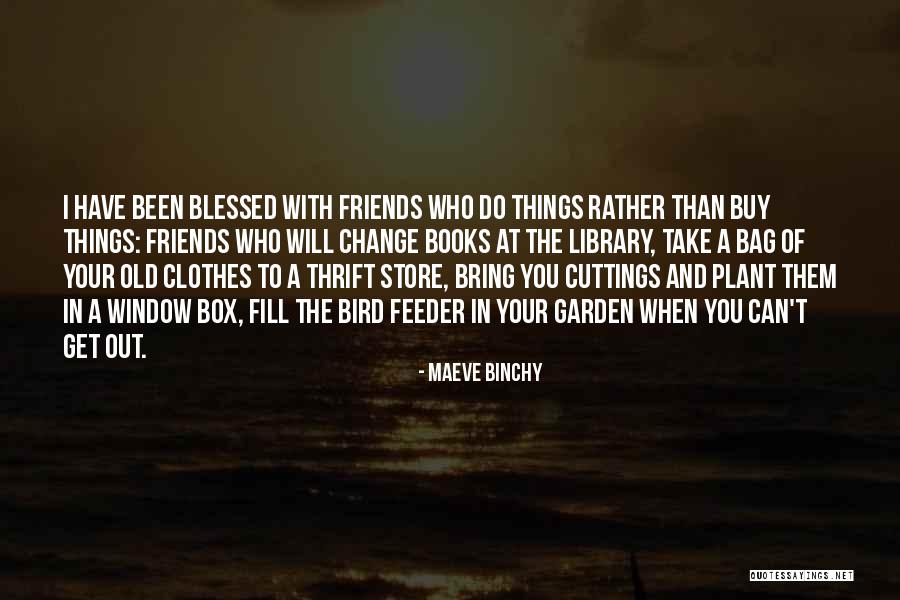 Friends Change You Quotes By Maeve Binchy