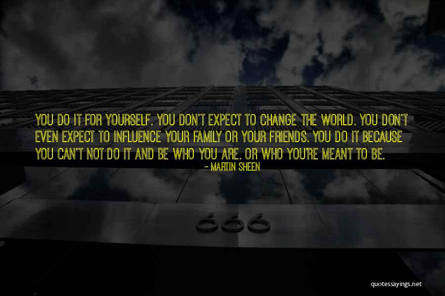 Friends Change You Quotes By Martin Sheen Friends Change You Quotes By Martin Sheen