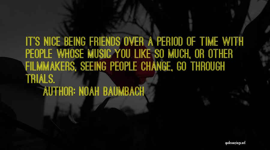 Friends Change You Quotes By Noah Baumbach