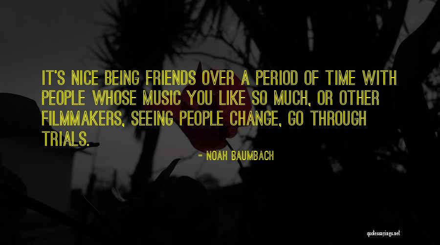 Friends Change You Quotes By Noah Baumbach