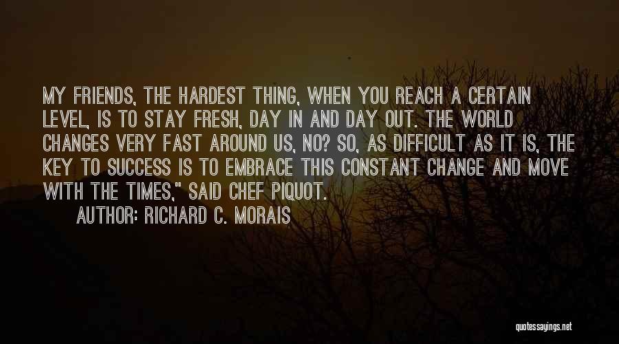 Friends Change You Quotes By Richard C. Morais