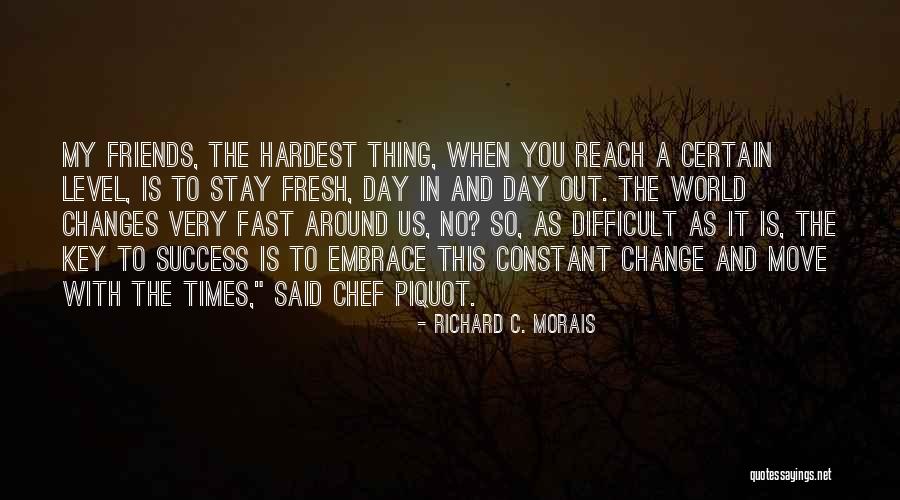 Friends Change You Quotes By Richard C. Morais