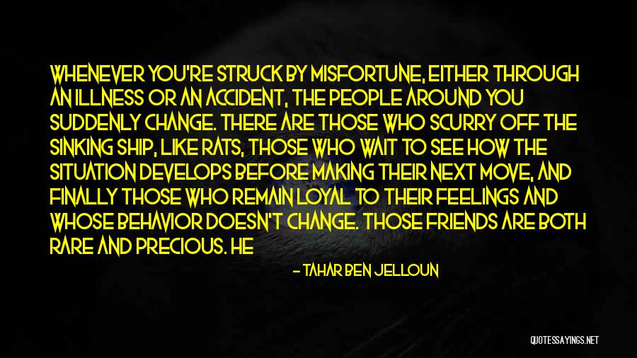 Friends Change You Quotes By Tahar Ben Jelloun Friends Change You Quotes By Tahar Ben Jelloun