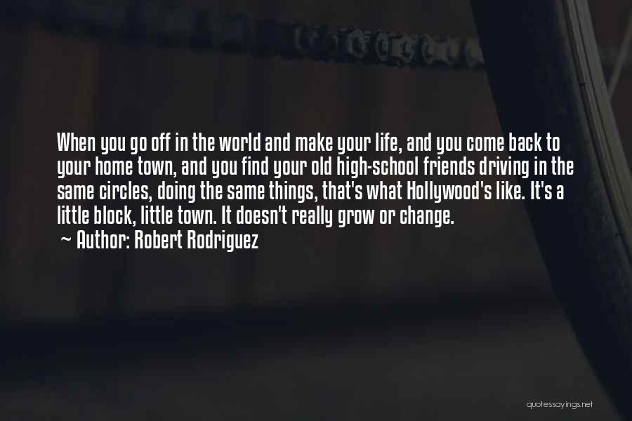 Friends Change Your Life Quotes By Robert Rodriguez
