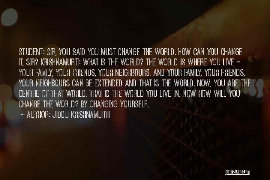 Friends Changing You Quotes By Jiddu Krishnamurti