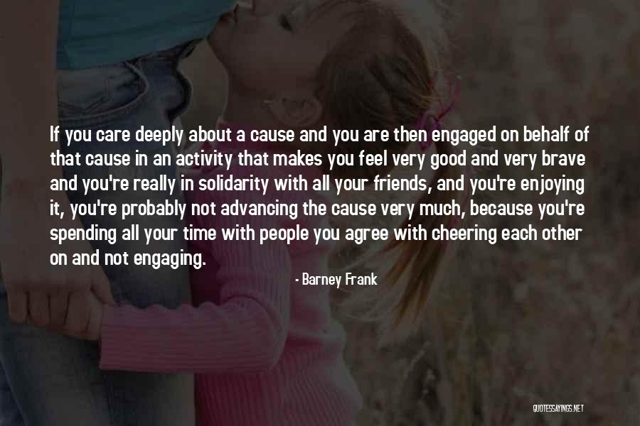 Friends Cheering You Up Quotes By Barney Frank