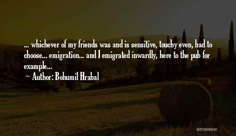 Friends Choose Quotes By Bohumil Hrabal