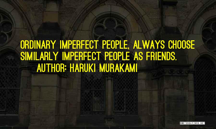 Friends Choose Quotes By Haruki Murakami