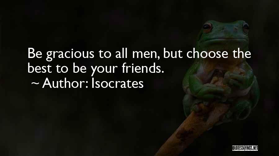 Friends Choose Quotes By Isocrates