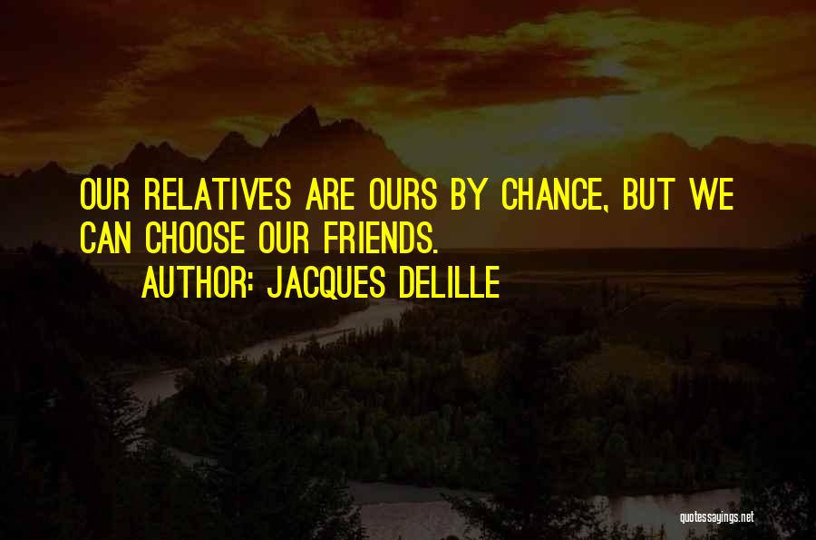 Friends Choose Quotes By Jacques Delille