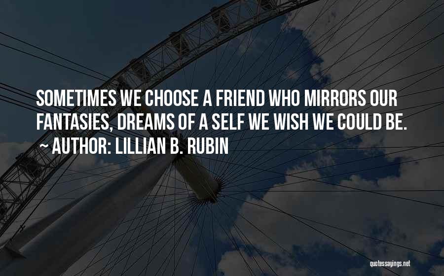 Friends Choose Quotes By Lillian B. Rubin