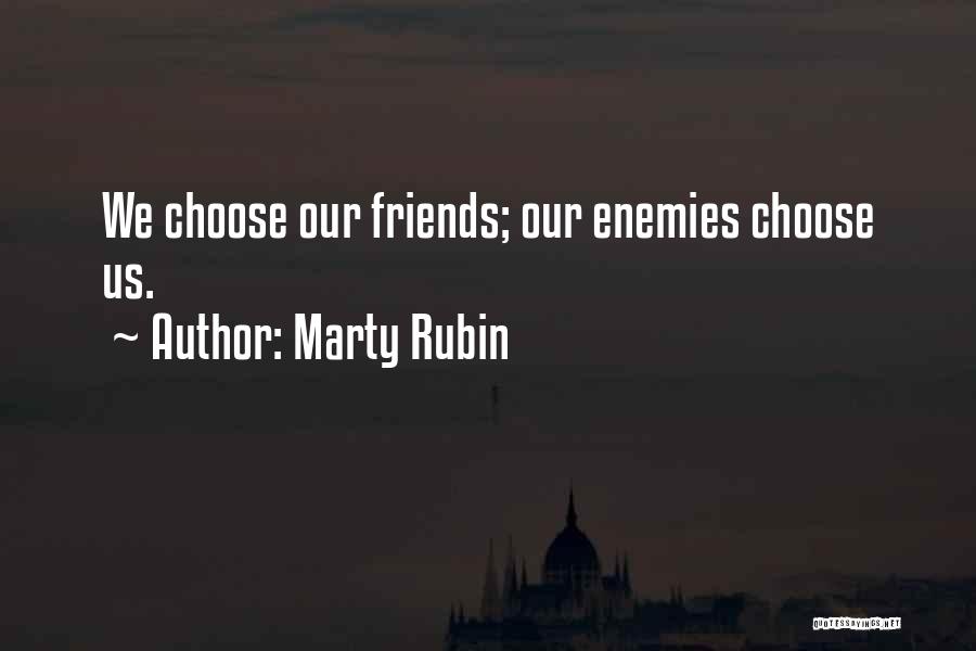 Friends Choose Quotes By Marty Rubin