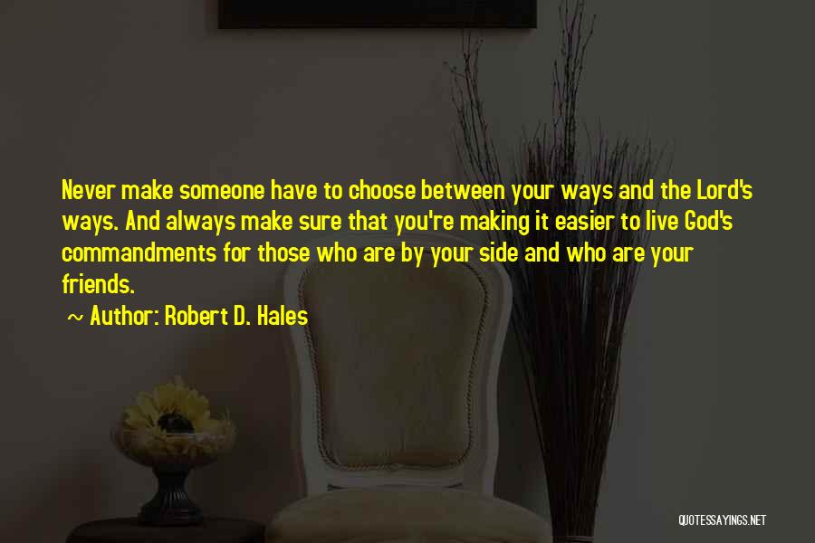 Friends Choose Quotes By Robert D. Hales