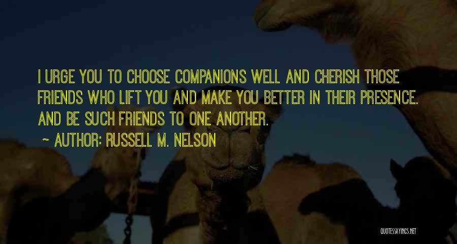 Friends Choose Quotes By Russell M. Nelson