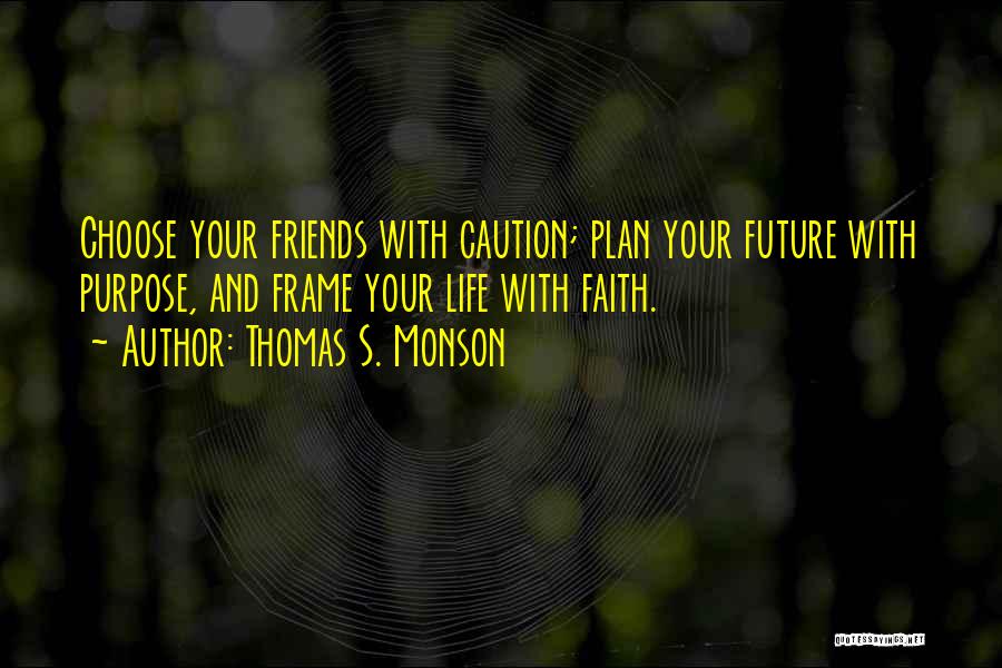 Friends Choose Quotes By Thomas S. Monson