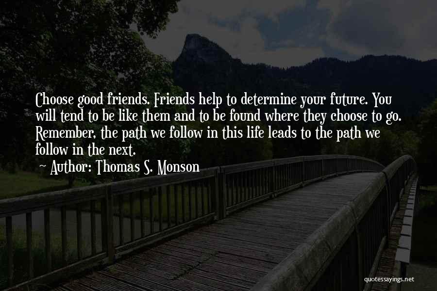 Friends Choose Quotes By Thomas S. Monson