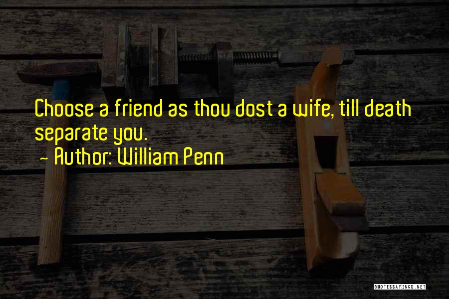 Friends Choose Quotes By William Penn