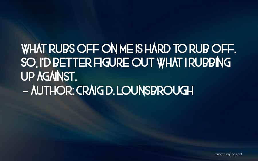 Friends Choosing Others Over You Quotes By Craig D. Lounsbrough