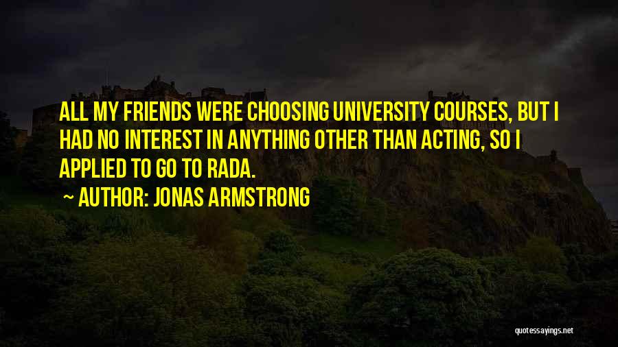 Friends Choosing Others Over You Quotes By Jonas Armstrong