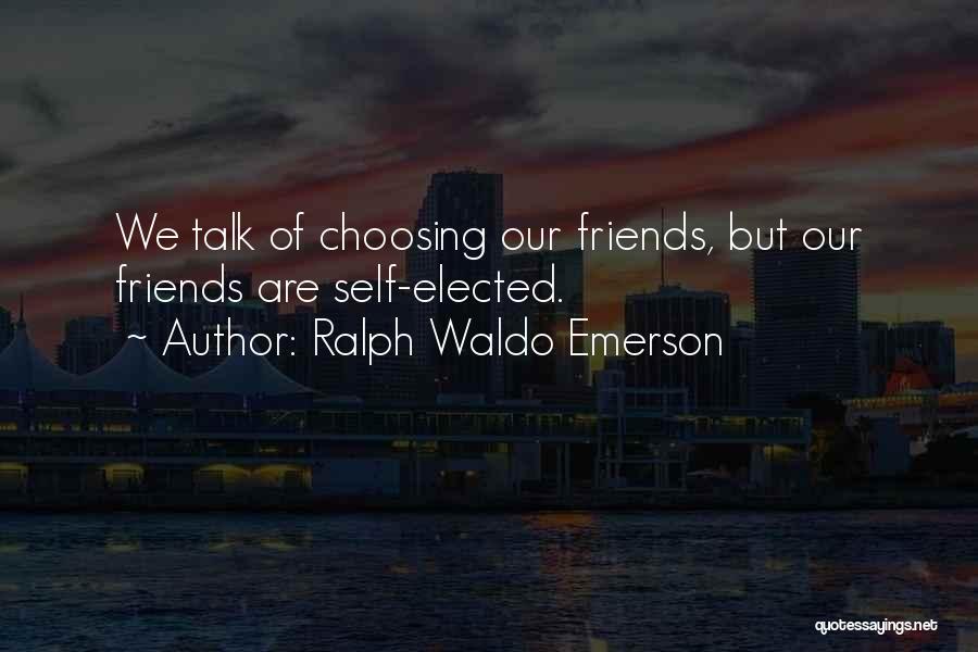 Friends Choosing Others Over You Quotes By Ralph Waldo Emerson