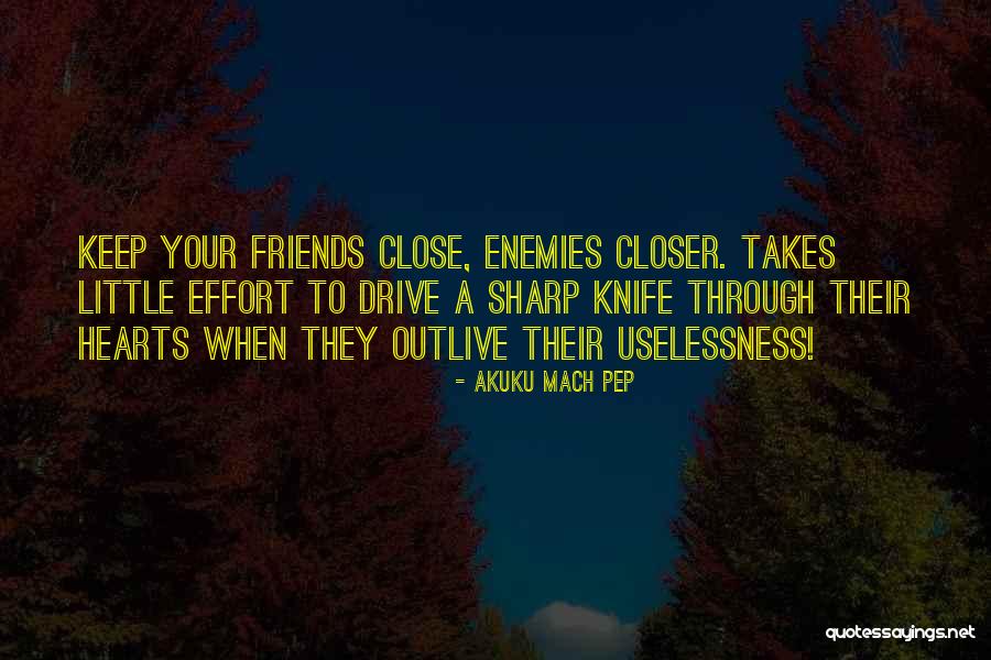 Friends Close Enemies Closer Quotes By Akuku Mach Pep Friends Close Enemies Closer Quotes By Akuku Mach Pep