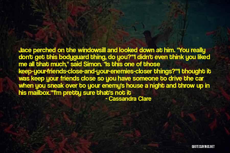 Friends Close Enemies Closer Quotes By Cassandra Clare Friends Close Enemies Closer Quotes By Cassandra Clare