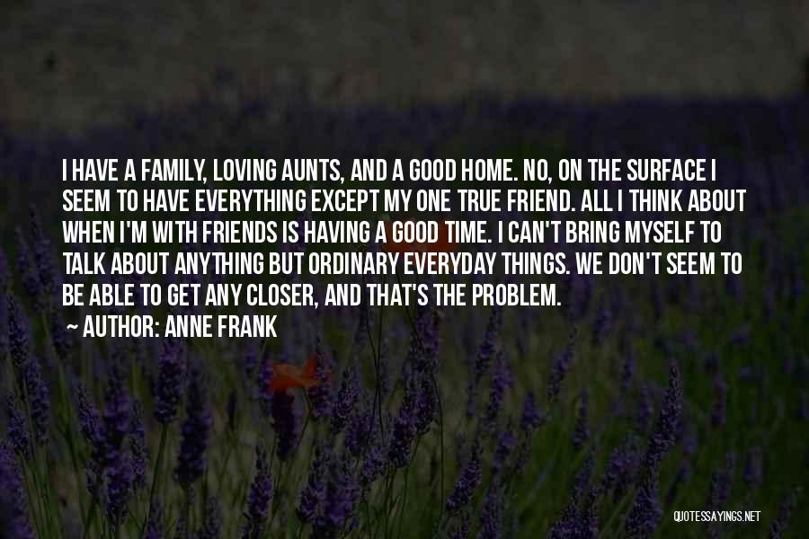 Friends Closer Than Family Quotes By Anne Frank