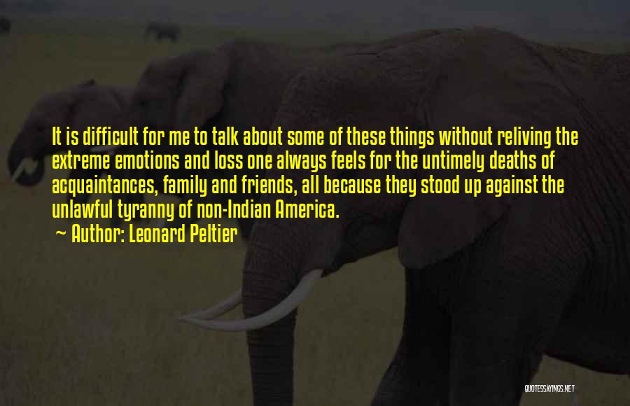 Friends Come And Go But Family Is Always There Quotes By Leonard Peltier