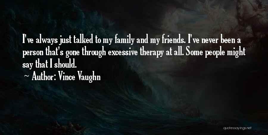 Friends Come And Go But Family Is Always There Quotes By Vince Vaughn