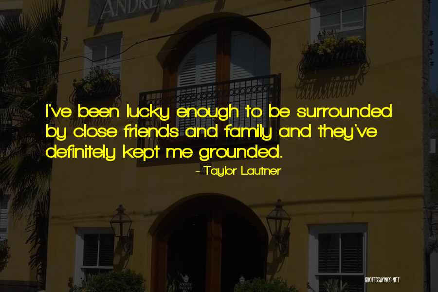 Friends Come And Go But Family Quotes By Taylor Lautner Friends Come And Go But Family Quotes By Taylor Lautner