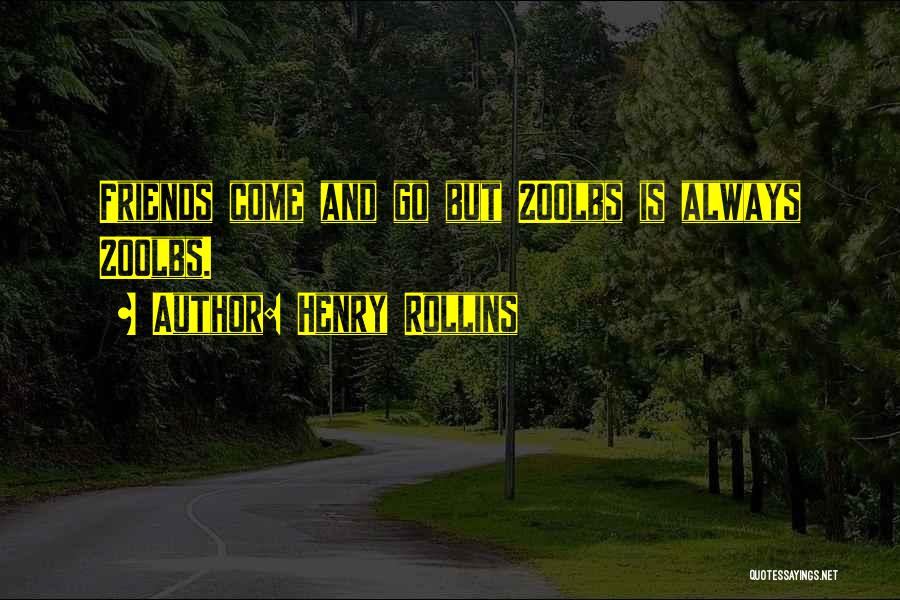 Friends Comes And Goes Quotes By Henry Rollins