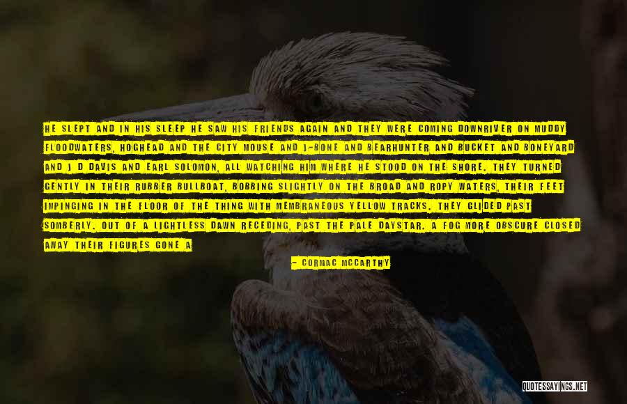Friends Coming Back Quotes By Cormac McCarthy Friends Coming Back Quotes By Cormac McCarthy