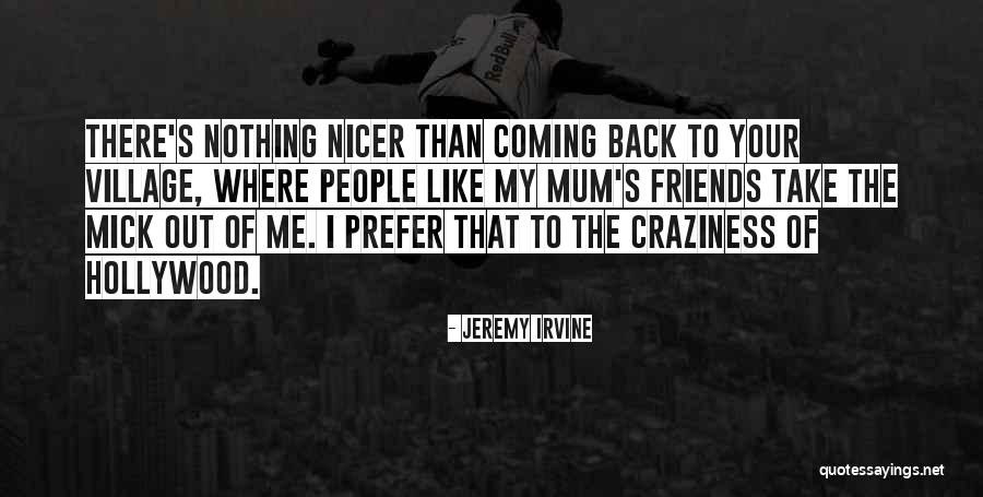 Friends Coming Back Quotes By Jeremy Irvine Friends Coming Back Quotes By Jeremy Irvine