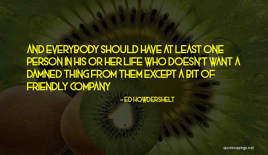 Friends Company Quotes By Ed Howdershelt Friends Company Quotes By Ed Howdershelt