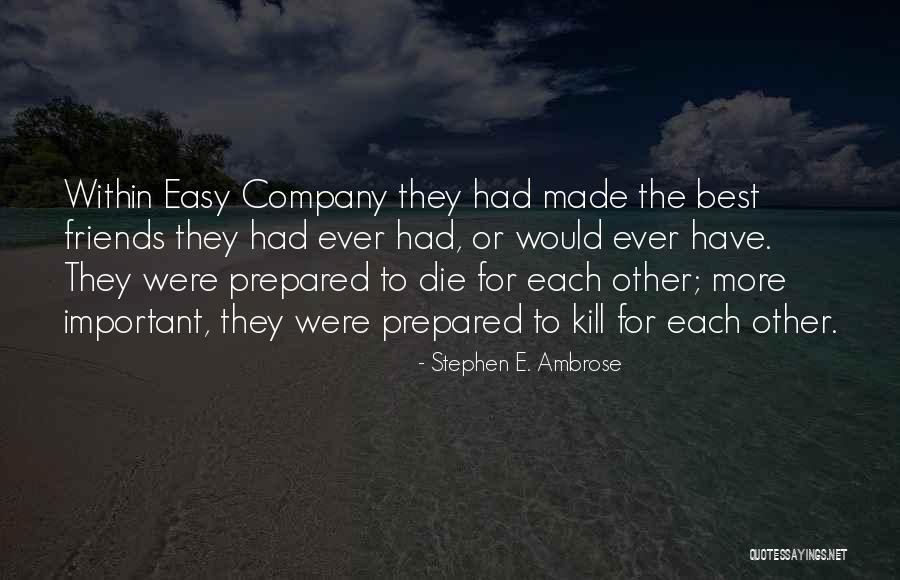 Friends Company Quotes By Stephen E. Ambrose Friends Company Quotes By Stephen E. Ambrose