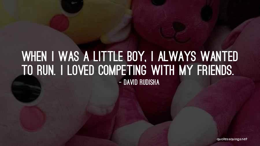 Friends Competing With You Quotes By David Rudisha Friends Competing With You Quotes By David Rudisha