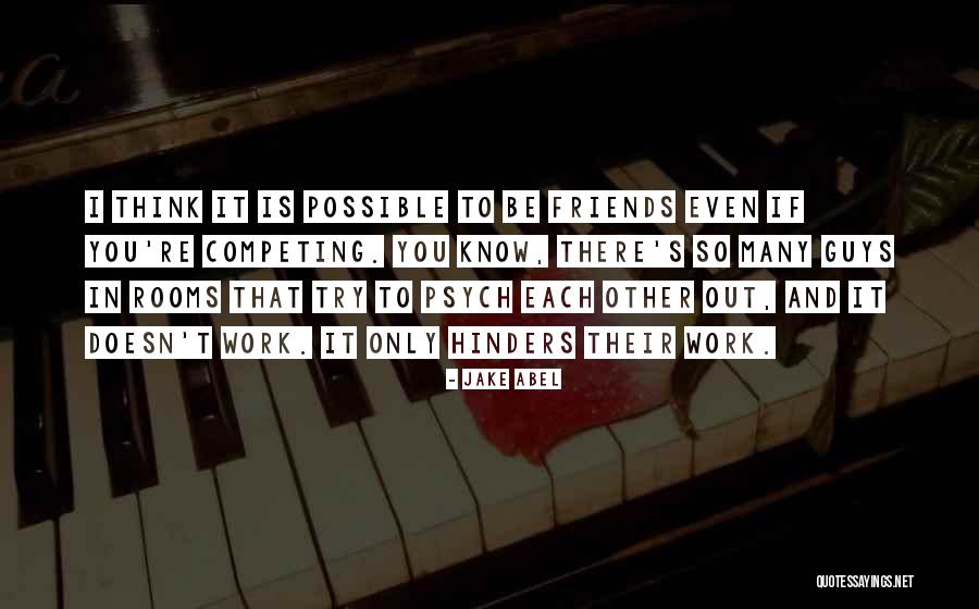Friends Competing With You Quotes By Jake Abel Friends Competing With You Quotes By Jake Abel