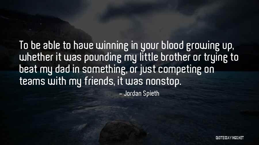 Friends Competing With You Quotes By Jordan Spieth Friends Competing With You Quotes By Jordan Spieth