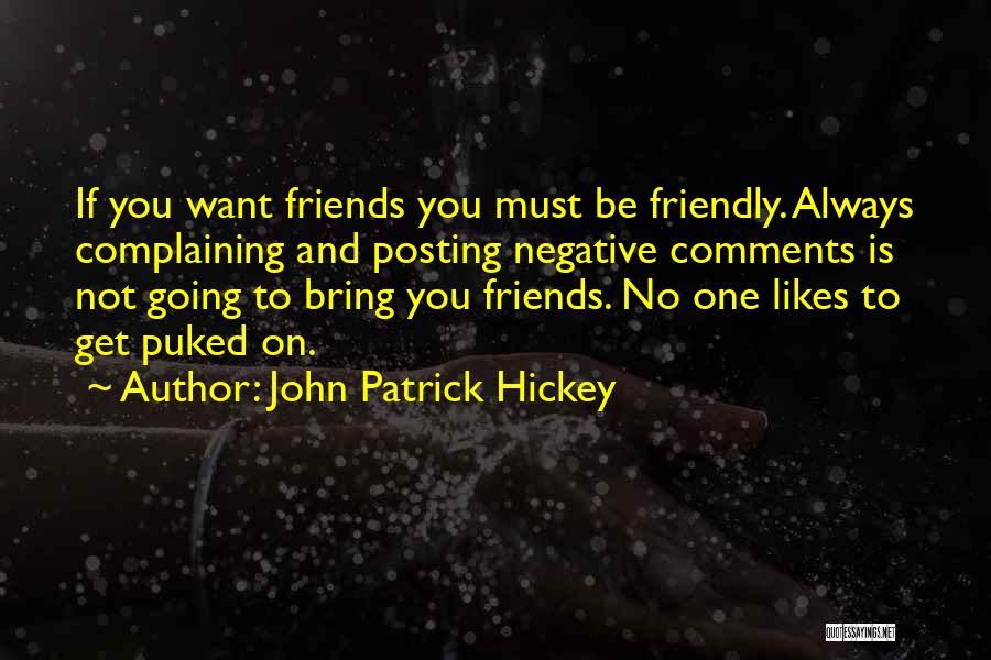 Friends Complaining Quotes By John Patrick Hickey