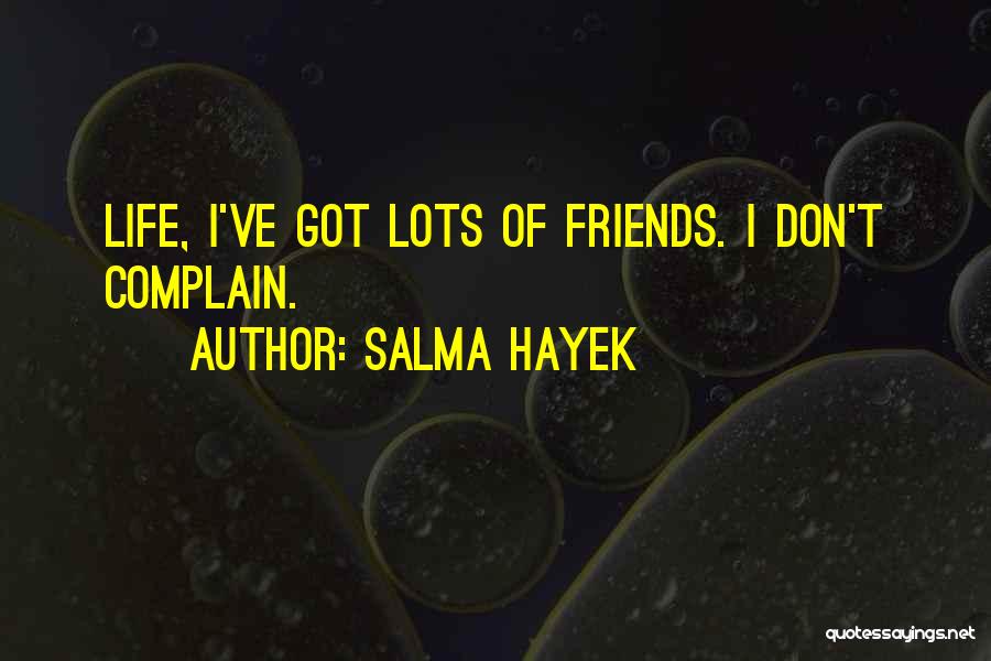 Friends Complaining Quotes By Salma Hayek