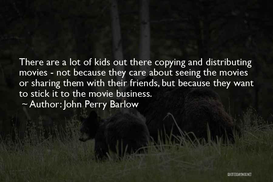 Friends Copying Me Quotes By John Perry Barlow