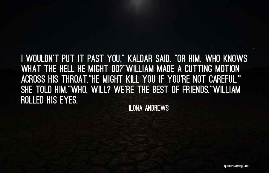 Friends Cutting Themselves Quotes By Ilona Andrews Friends Cutting Themselves Quotes By Ilona Andrews
