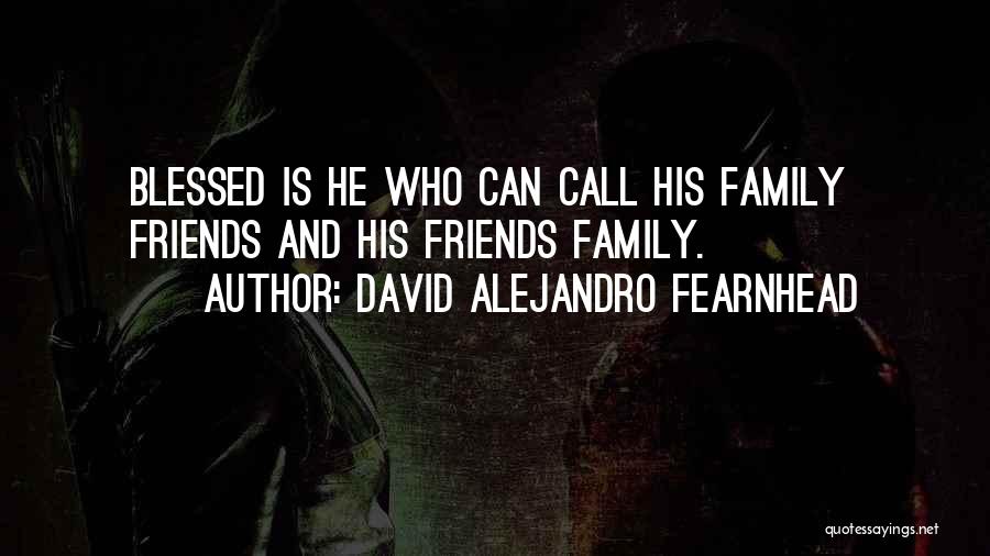 Friends David Quotes By David Alejandro Fearnhead