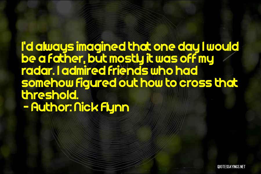 Friends Day Out Quotes By Nick Flynn