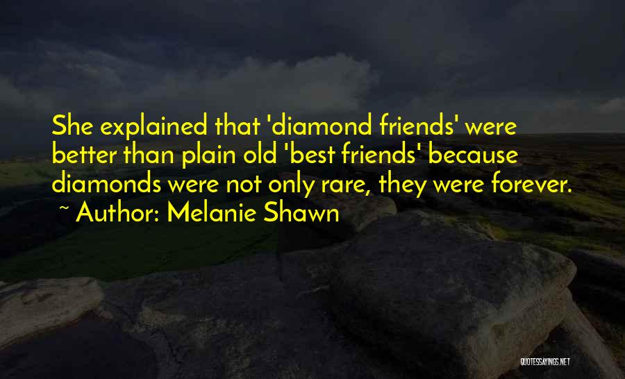 Friends Diamonds Quotes By Melanie Shawn