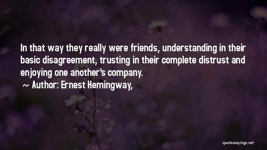 Friends Distrust Quotes By Ernest Hemingway,